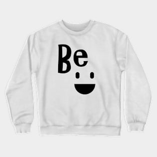 be happy Crewneck Sweatshirt